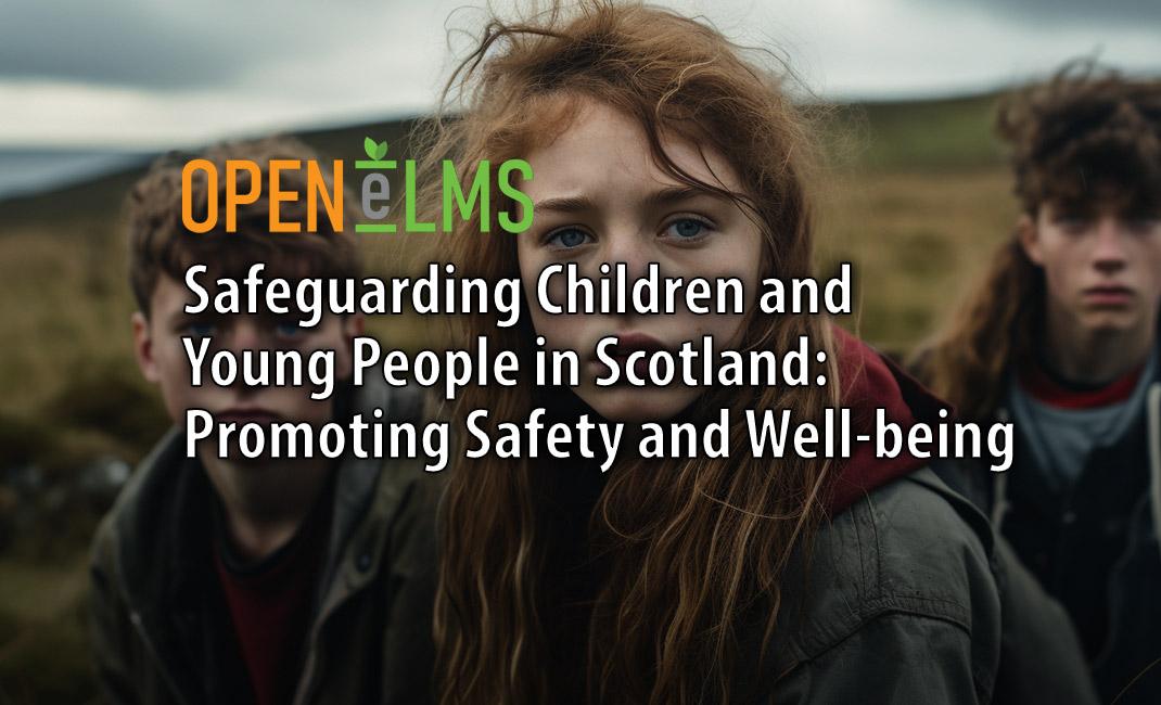 Safeguarding Children and Young People in Scotland Promoting Safety and Well-being