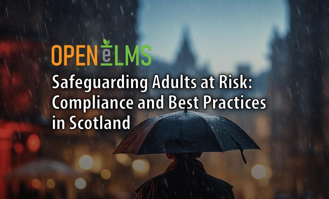 Safeguarding Adults at Risk: Compliance and Best Practices in Scotland