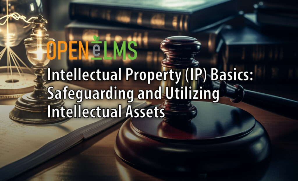 Intellectual Property (IP) Basics: Safeguarding and Utilizing Intellectual Assets