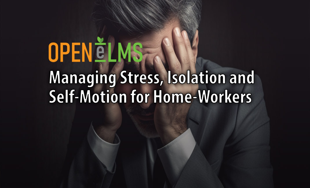 Managing Stress, Isolation and Self-Motion for Home-Workers