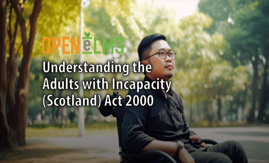 Understanding the Adults with Incapacity (Scotland) Act 2000