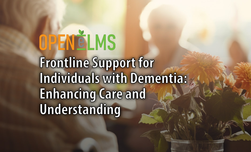 Frontline Support for Individuals with Dementia Enhancing Care and Understanding