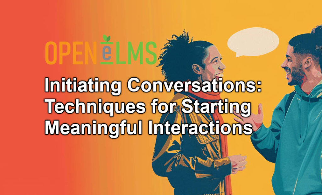 Initiating Conversations Techniques for Starting Meaningful Interactions